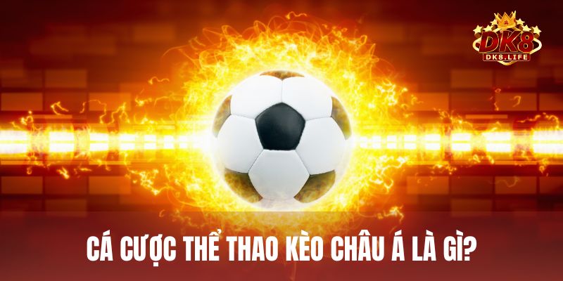 Cá cược thể thao kèo Châu Á (Asian Handicap) hay còn gọi là kèo chấp