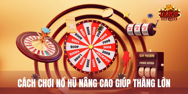 Chia sẻ những cách quay nổ hũ nâng cao giúp bạn ăn tiền nhà cái