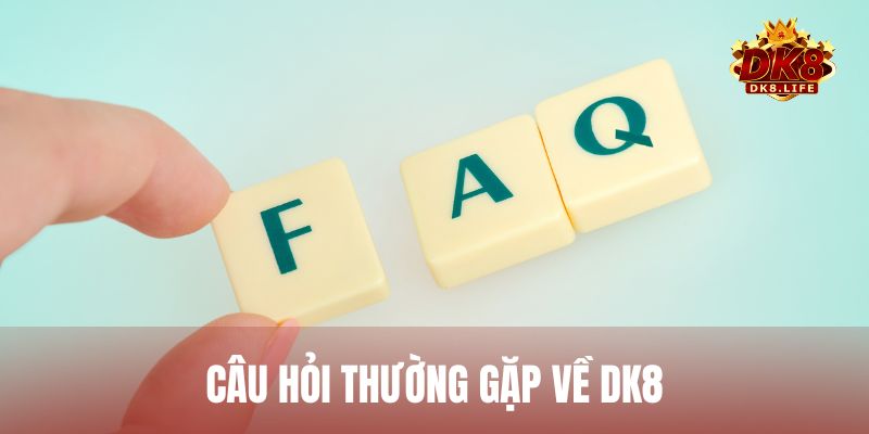 Câu hỏi thường gặp – Giải đáp những thắc mắc của người chơi tại DK8