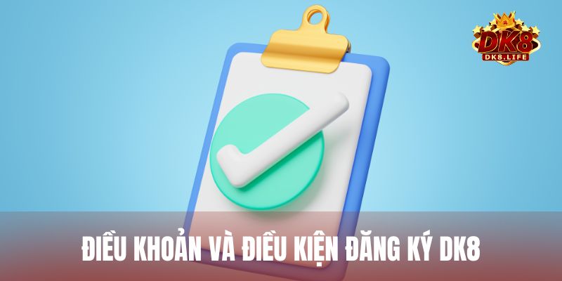 Điều khoản và điều kiện để đăng ký DK8