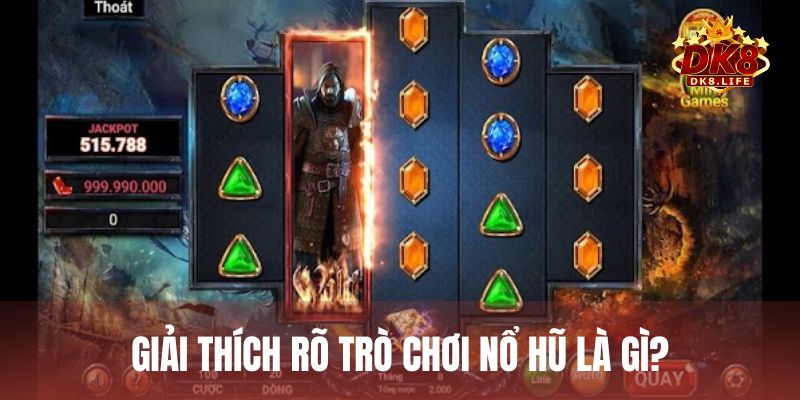 Giải thích rõ trò chơi nổ hũ là gì trước khi tham gia quay thưởng