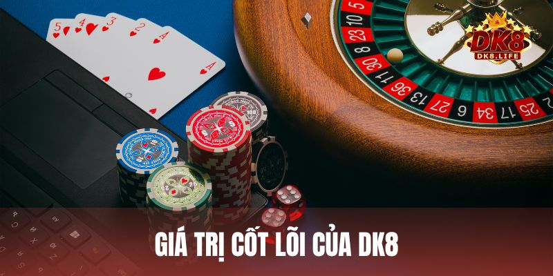 Những giá trị cốt lõi tạo nên thương hiệu cá cược DK8, thu hút đông đảo người chơi