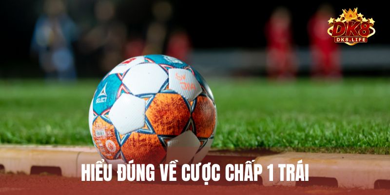 Cược chấp 1 trái là dạng kèo Châu Á khi đội cửa trên chấp cửa dưới 1 bàn