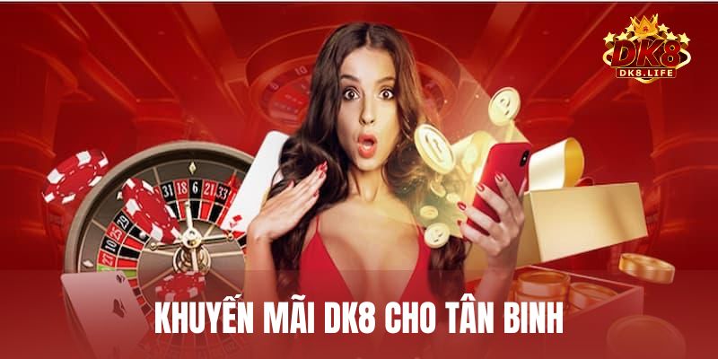 Khuyến mãi DK8 dành cho thành viên mới đăng ký lần đầu
