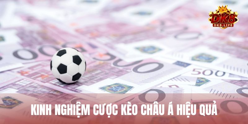 Kinh nghiệm cược kèo Châu Á hiệu quả từ cao thủ để gia tăng khả năng thắng lớn