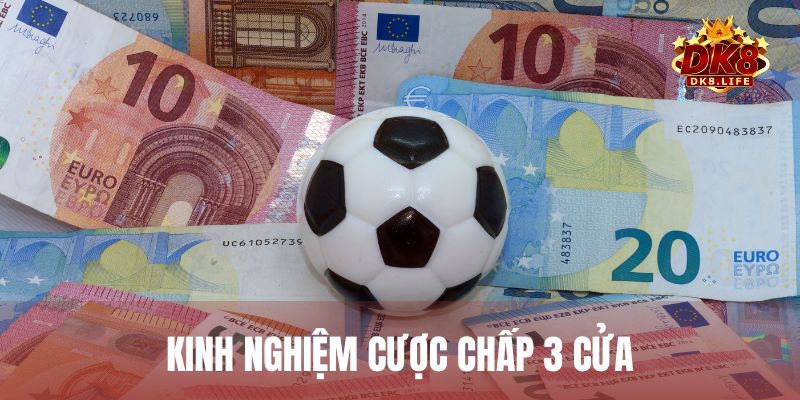 Một vài kinh nghiệm chơi kèo cược chấp 3 cửa thường được sử dụng