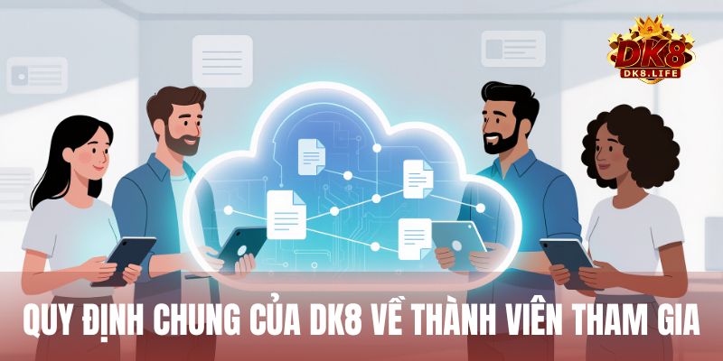 Tổng hợp quy định chung của DK8 về thành viên tham gia vào nhà cái