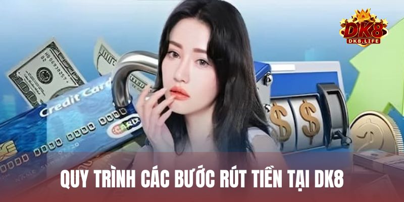 Quy trình các bước rút tiền tại DK8 đơn giản, nhanh chóng, thành công
