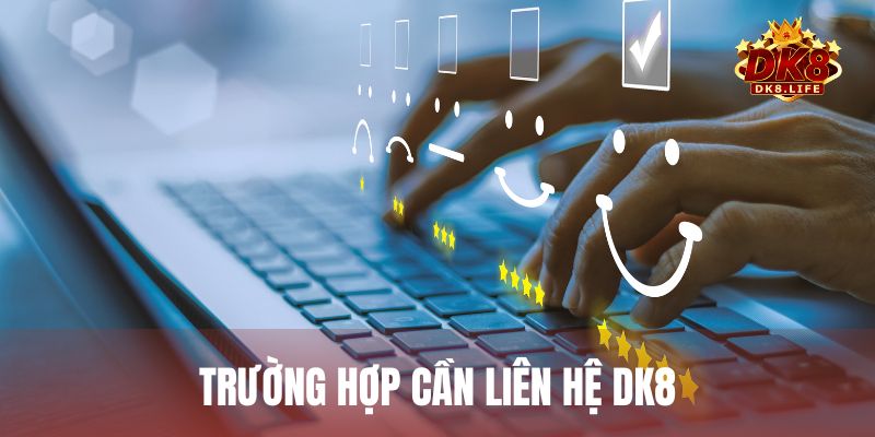 Tổng hợp những trường hợp cần thiết mà người chơi nên liên hệ hỗ trợ từ DK8