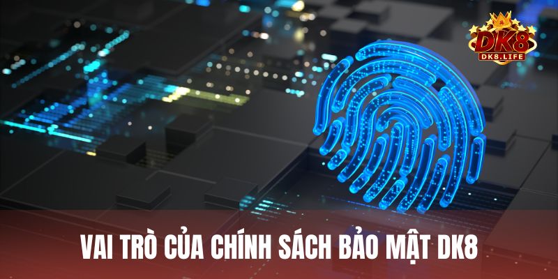 Chính sách bảo mật DK8 có vai trò quan trọng đối với người dùng trên nền tảng